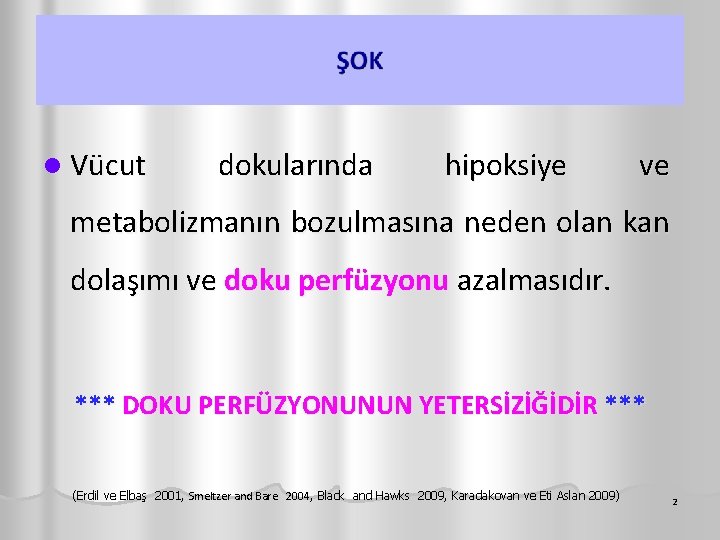 l Vücut dokularında hipoksiye ve metabolizmanın bozulmasına neden olan kan dolaşımı ve doku perfüzyonu