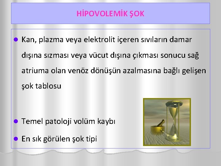 HİPOVOLEMİK ŞOK l Kan, plazma veya elektrolit içeren sıvıların damar dışına sızması veya vücut