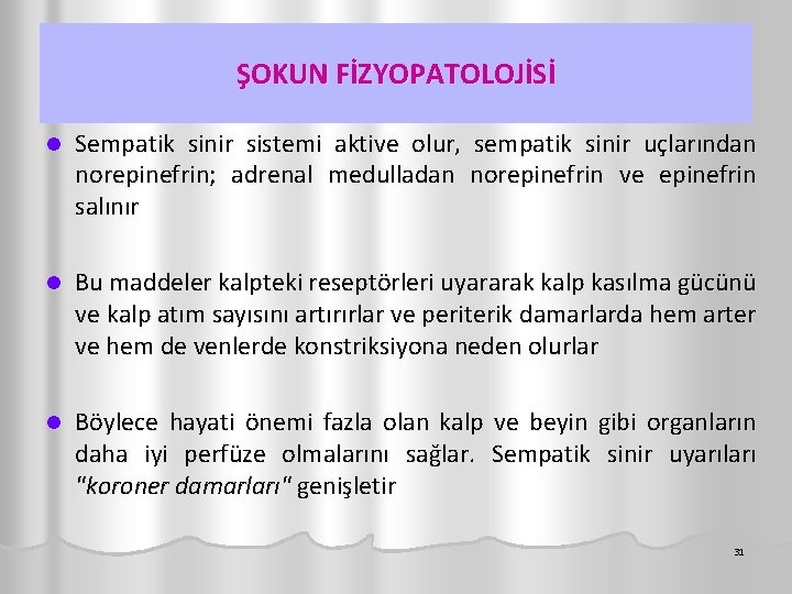 ŞOKUN FİZYOPATOLOJİSİ l Sempatik sinir sistemi aktive olur, sempatik sinir uçlarından norepinefrin; adrenal medulladan