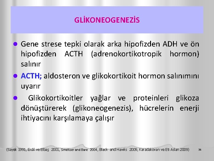 GLİKONEOGENEZİS Gene strese tepki olarak arka hipofizden ADH ve ön hipofizden ACTH (adrenokortikotropik hormon)
