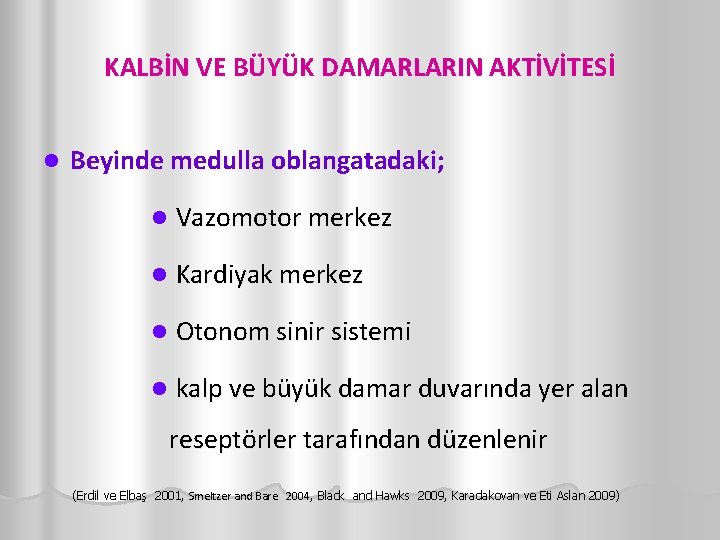 KALBİN VE BÜYÜK DAMARLARIN AKTİVİTESİ l Beyinde medulla oblangatadaki; l Vazomotor merkez l Kardiyak