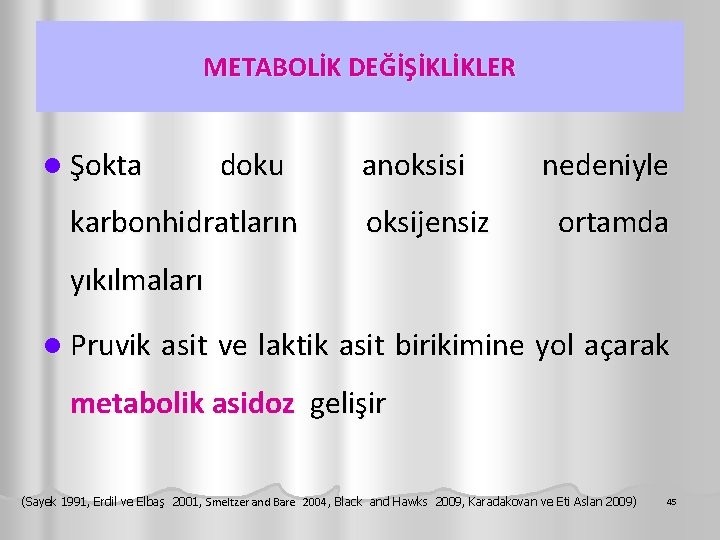 METABOLİK DEĞİŞİKLİKLER l Şokta doku karbonhidratların anoksisi oksijensiz nedeniyle ortamda yıkılmaları l Pruvik asit