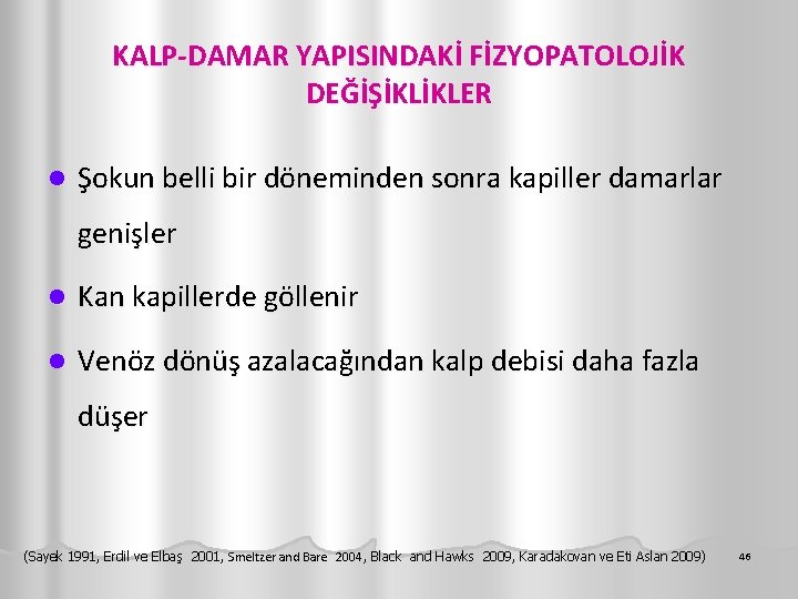 KALP-DAMAR YAPISINDAKİ FİZYOPATOLOJİK DEĞİŞİKLİKLER l Şokun belli bir döneminden sonra kapiller damarlar genişler l