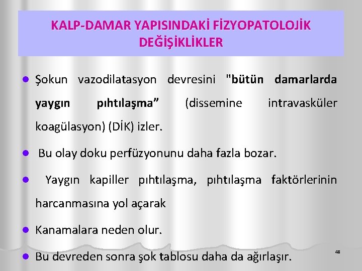 KALP-DAMAR YAPISINDAKİ FİZYOPATOLOJİK DEĞİŞİKLİKLER l Şokun vazodilatasyon devresini "bütün damarlarda yaygın pıhtılaşma” (dissemine intravasküler