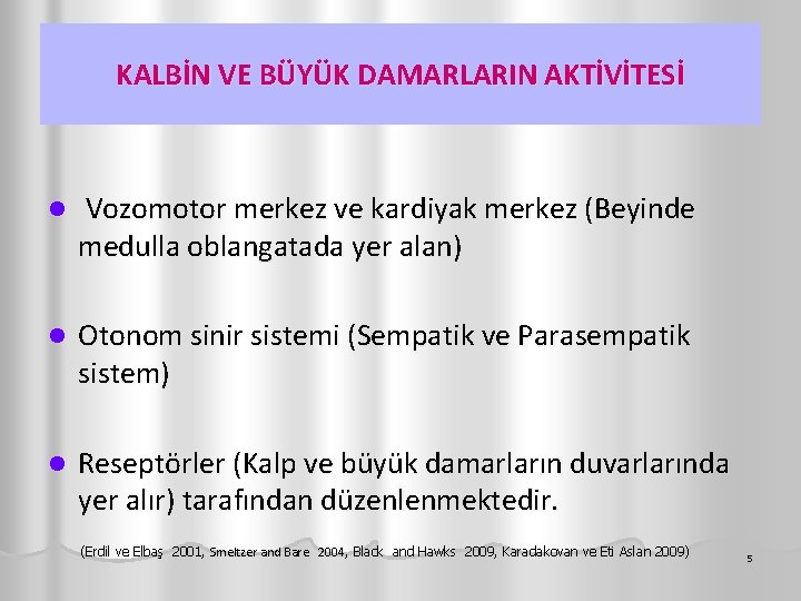 KALBİN VE BÜYÜK DAMARLARIN AKTİVİTESİ l Vozomotor merkez ve kardiyak merkez (Beyinde medulla oblangatada