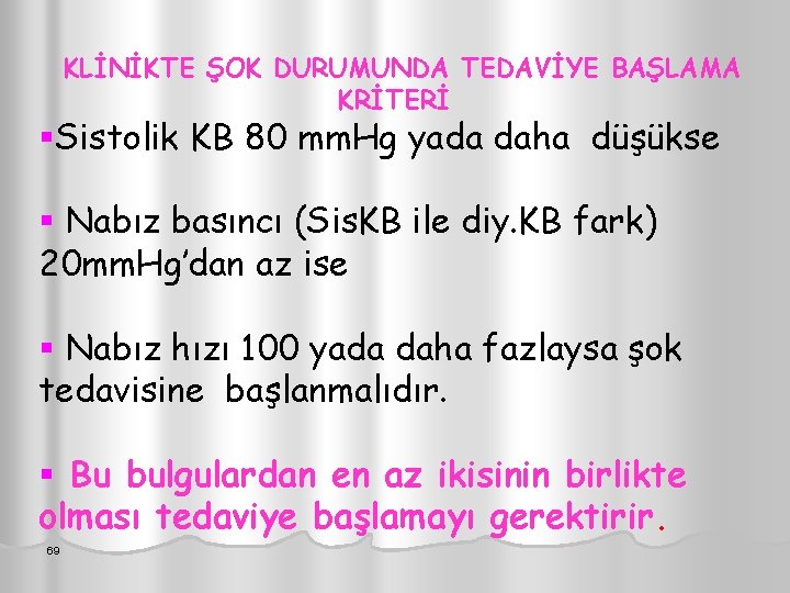 KLİNİKTE ŞOK DURUMUNDA TEDAVİYE BAŞLAMA KRİTERİ §Sistolik KB 80 mm. Hg yada daha düşükse