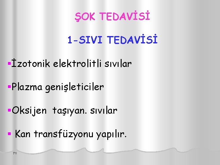 ŞOK TEDAVİSİ 1 -SIVI TEDAVİSİ §İzotonik elektrolitli sıvılar §Plazma genişleticiler §Oksijen taşıyan. sıvılar §