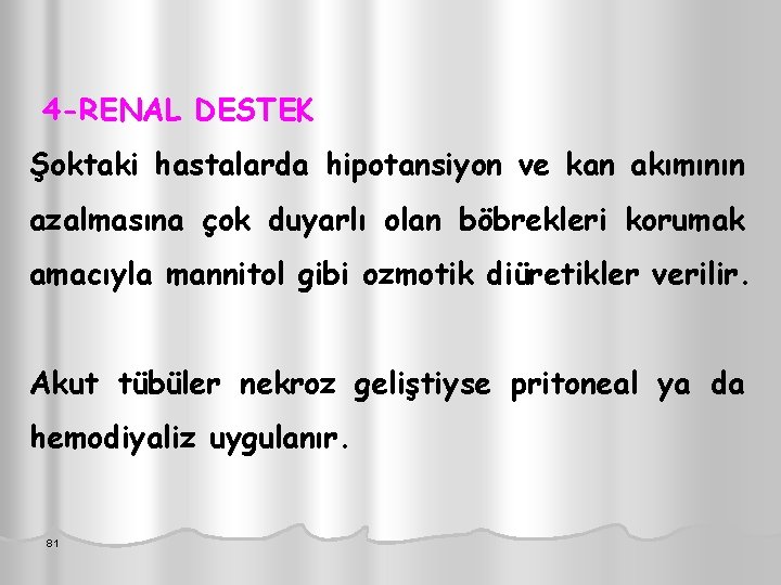 4 -RENAL DESTEK Şoktaki hastalarda hipotansiyon ve kan akımının azalmasına çok duyarlı olan böbrekleri