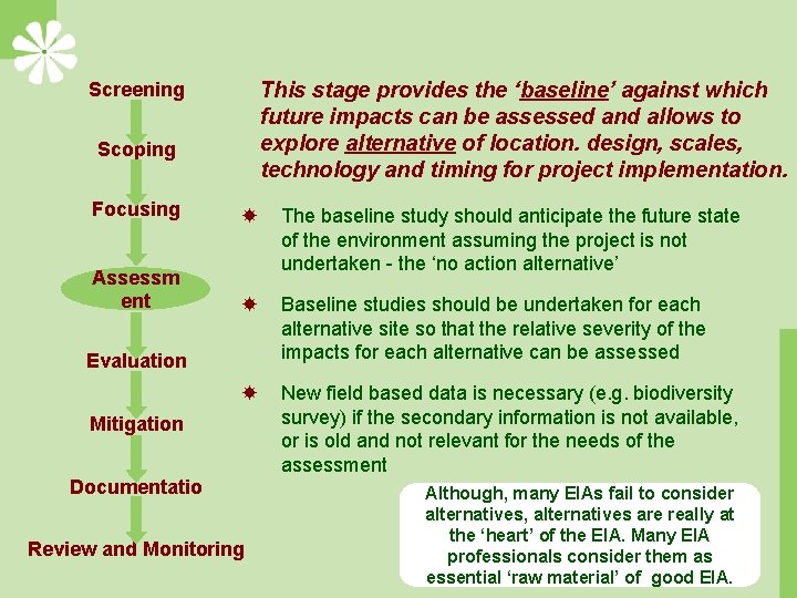 This stage provides the ‘baseline’ against which future impacts can be assessed and allows