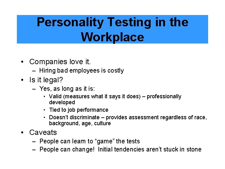 Personality Testing in the Workplace • Companies love it. – Hiring bad employees is