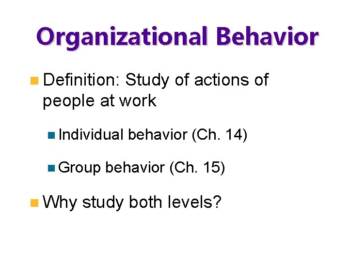 Organizational Behavior n Definition: Study of actions of people at work n Individual n