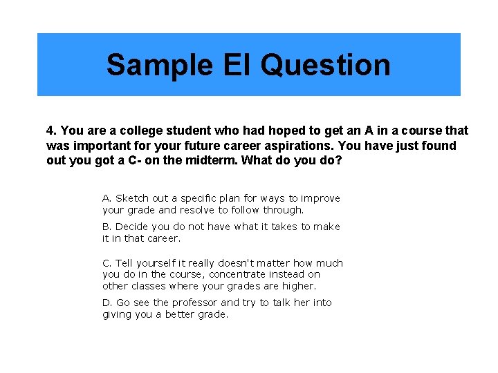 Sample EI Question 4. You are a college student who had hoped to get