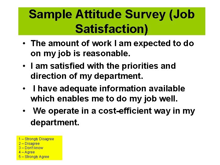 Sample Attitude Survey (Job Satisfaction) • The amount of work I am expected to