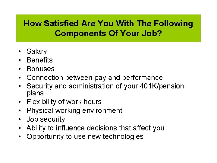 How Satisfied Are You With The Following Components Of Your Job? • • •