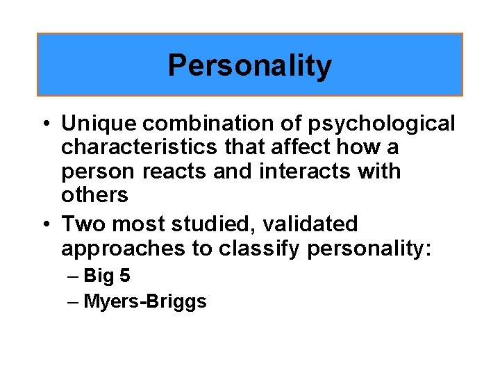 Personality • Unique combination of psychological characteristics that affect how a person reacts and
