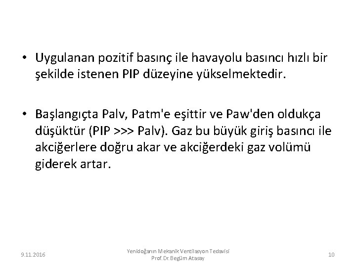  • Uygulanan pozitif basınç ile havayolu basıncı hızlı bir şekilde istenen PIP düzeyine