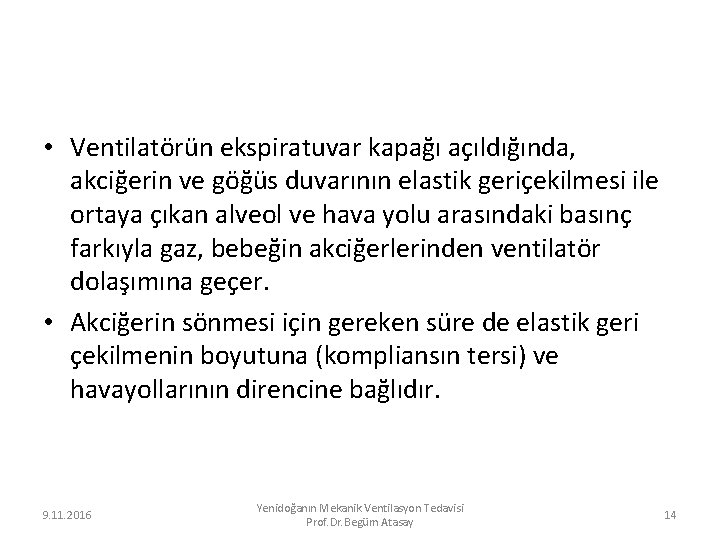  • Ventilatörün ekspiratuvar kapağı açıldığında, akciğerin ve göğüs duvarının elastik geriçekilmesi ile ortaya