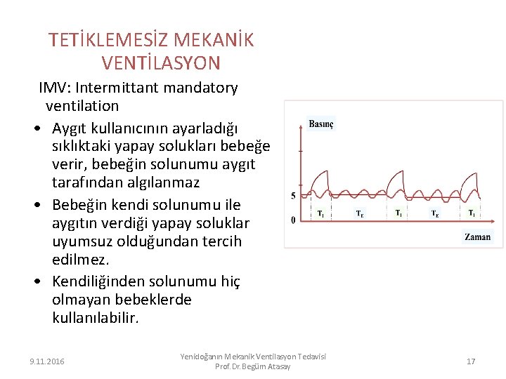 TETİKLEMESİZ MEKANİK VENTİLASYON IMV: Intermittant mandatory ventilation • Aygıt kullanıcının ayarladığı sıklıktaki yapay solukları