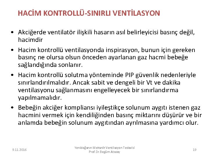 HACİM KONTROLLÜ-SINIRLI VENTİLASYON • Akciğerde ventilatör ilişkili hasarın asıl belirleyicisi basınç değil, hacimdir •