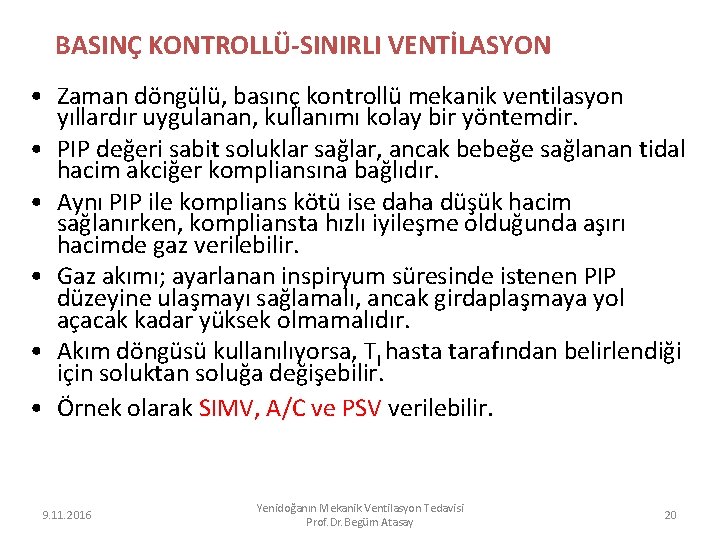 BASINÇ KONTROLLÜ-SINIRLI VENTİLASYON • Zaman döngülü, basınç kontrollü mekanik ventilasyon yıllardır uygulanan, kullanımı kolay