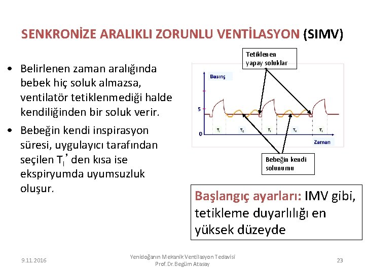 SENKRONİZE ARALIKLI ZORUNLU VENTİLASYON (SIMV) • Belirlenen zaman aralığında bebek hiç soluk almazsa, ventilatör