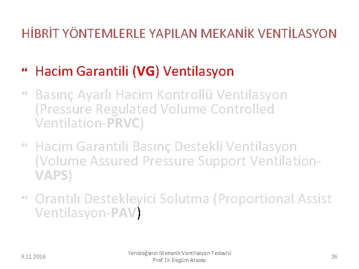 HİBRİT YÖNTEMLERLE YAPILAN MEKANİK VENTİLASYON Hacim Garantili (VG) Ventilasyon Basınç Ayarlı Hacim Kontrollü Ventilasyon