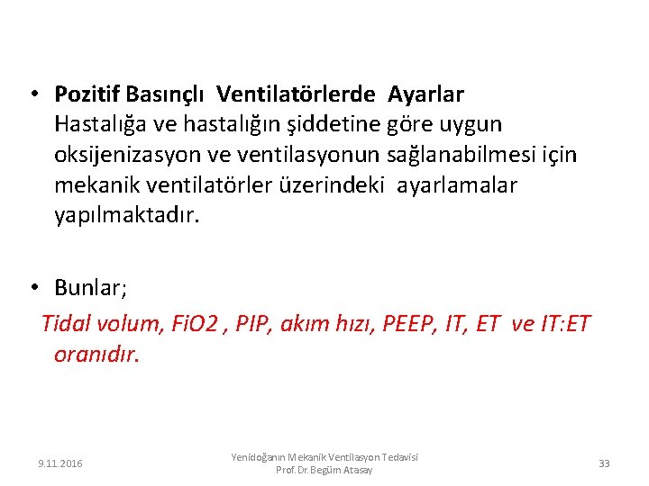  • Pozitif Basınçlı Ventilatörlerde Ayarlar Hastalığa ve hastalığın şiddetine göre uygun oksijenizasyon ve