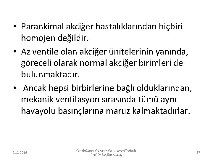  • Parankimal akciğer hastalıklarından hiçbiri homojen değildir. • Az ventile olan akciğer ünitelerinin