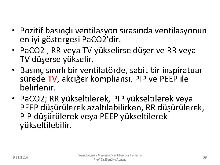  • Pozitif basınçlı ventilasyon sırasında ventilasyonun en iyi göstergesi Pa. CO 2'dir. •