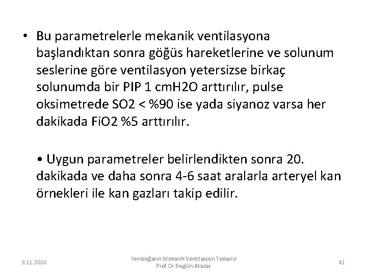  • Bu parametrelerle mekanik ventilasyona başlandıktan sonra göğüs hareketlerine ve solunum seslerine göre