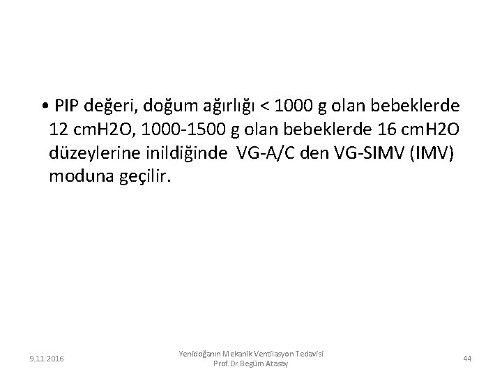  • PIP değeri, doğum ağırlığı < 1000 g olan bebeklerde 12 cm. H