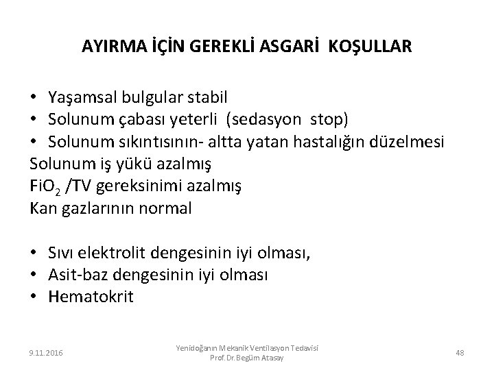 AYIRMA İÇİN GEREKLİ ASGARİ KOŞULLAR • Yaşamsal bulgular stabil • Solunum çabası yeterli (sedasyon