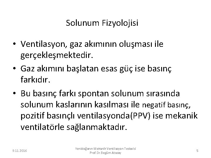 Solunum Fizyolojisi • Ventilasyon, gaz akımının oluşması ile gerçekleşmektedir. • Gaz akımını başlatan esas