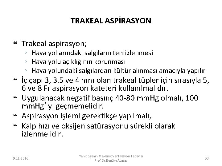 TRAKEAL ASPİRASYON Trakeal aspirasyon; ◦ Hava yollarındaki salgıların temizlenmesi ◦ Hava yolu açıklığının korunması