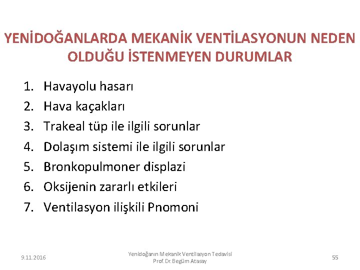 YENİDOĞANLARDA MEKANİK VENTİLASYONUN NEDEN OLDUĞU İSTENMEYEN DURUMLAR 1. 2. 3. 4. 5. 6. 7.