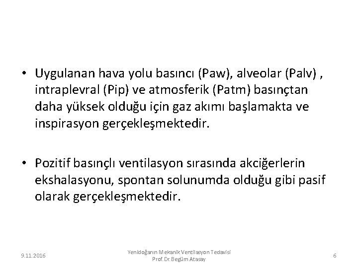  • Uygulanan hava yolu basıncı (Paw), alveolar (Palv) , intraplevral (Pip) ve atmosferik