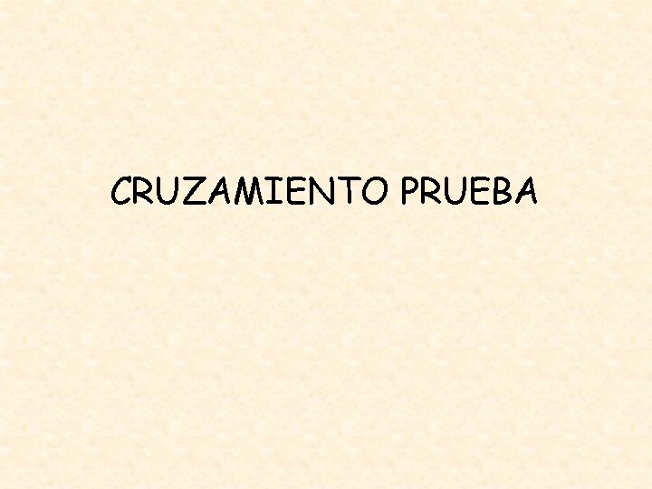 CRUZAMIENTO PRUEBA 