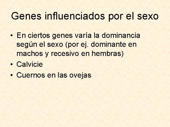 Genes influenciados por el sexo • En ciertos genes varía la dominancia según el