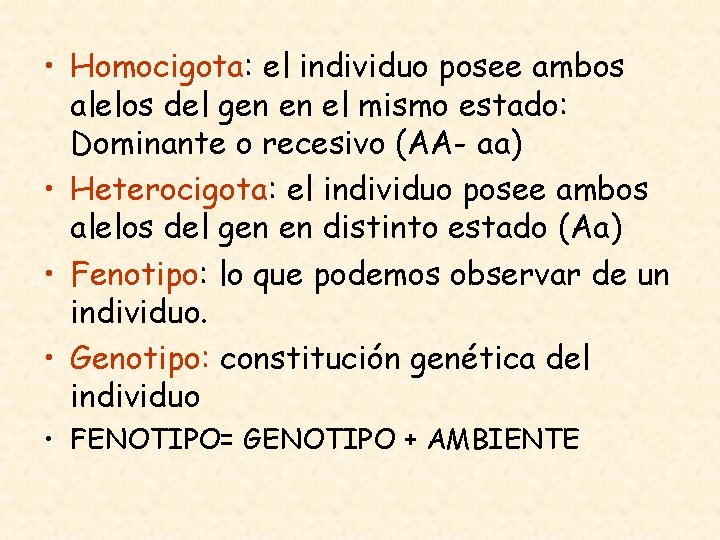  • Homocigota: el individuo posee ambos alelos del gen en el mismo estado: