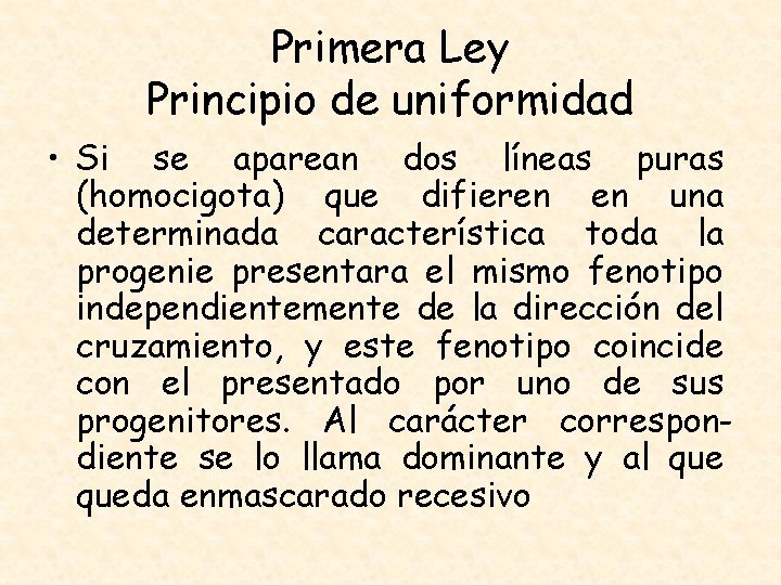 Primera Ley Principio de uniformidad • Si se aparean dos líneas puras (homocigota) que