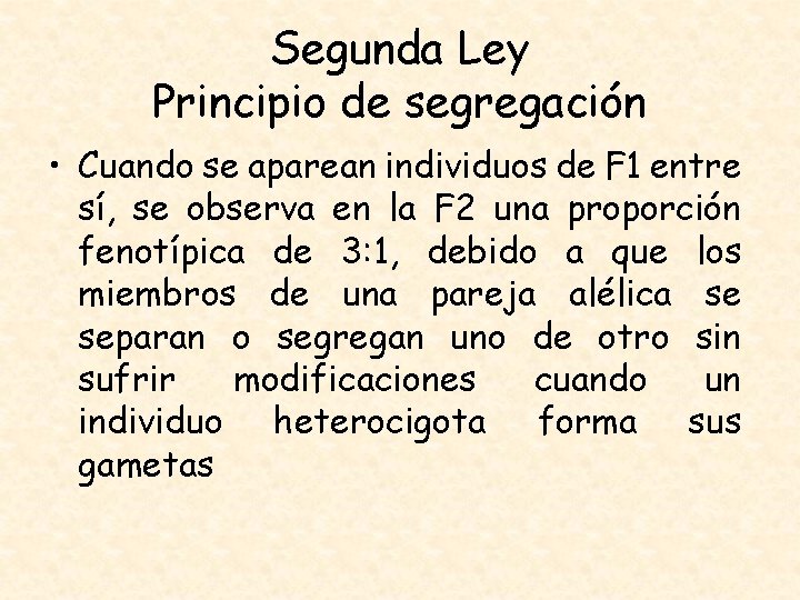 Segunda Ley Principio de segregación • Cuando se aparean individuos de F 1 entre