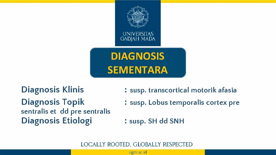 DIAGNOSIS SEMENTARA Diagnosis Klinis Diagnosis Topik sentralis et dd pre sentralis Diagnosis Etiologi :