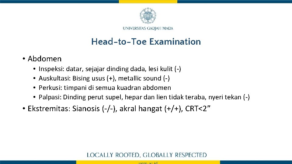 Head-to-Toe Examination • Abdomen • • Inspeksi: datar, sejajar dinding dada, lesi kulit (-)