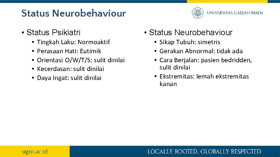 Status Neurobehaviour • Status Psikiatri • • • Tingkah Laku: Normoaktif Perasaan Hati: Eutimik