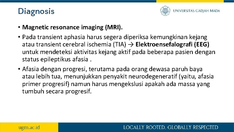 Diagnosis • Magnetic resonance imaging (MRI). • Pada transient aphasia harus segera diperiksa kemungkinan