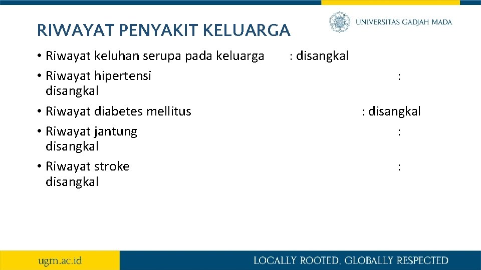 RIWAYAT PENYAKIT KELUARGA • Riwayat keluhan serupa pada keluarga • Riwayat hipertensi disangkal •