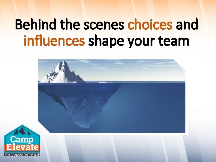 Behind the scenes choices and influences shape your team 