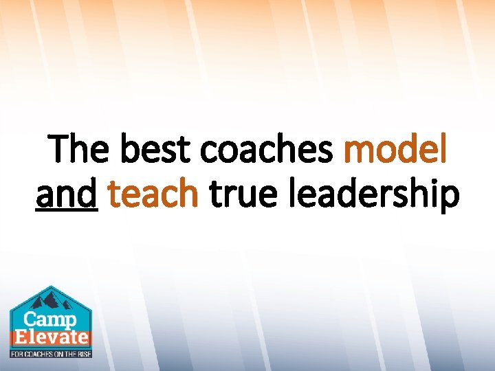 The best coaches model and teach true leadership 