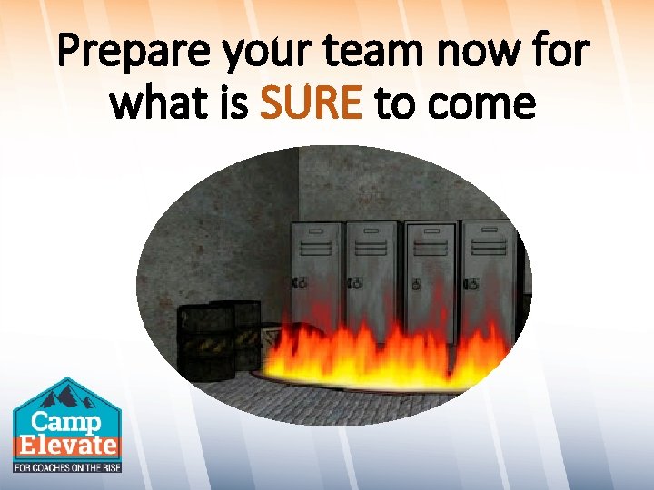 Prepare your team now for what is SURE to come 