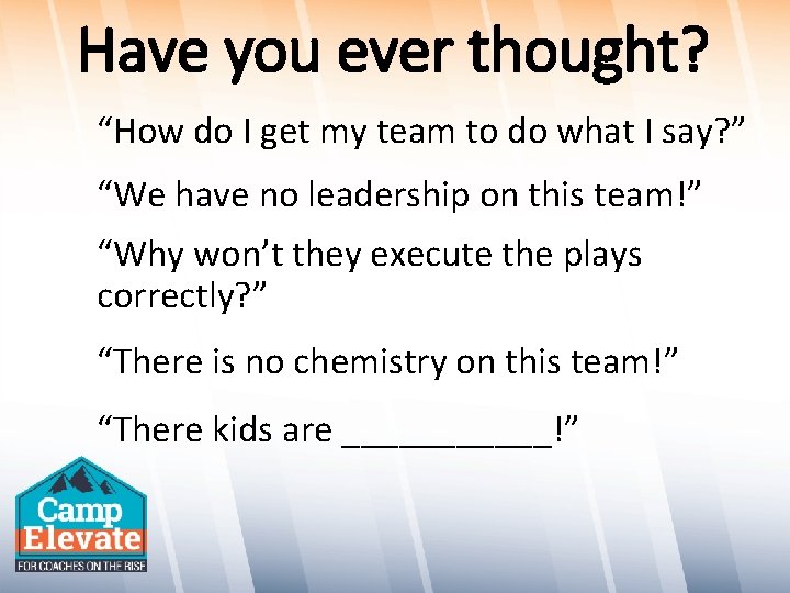 Have you ever thought? “How do I get my team to do what I
